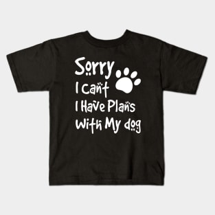 Sorry I Can't  I Have Plans With My Dog Kids T-Shirt